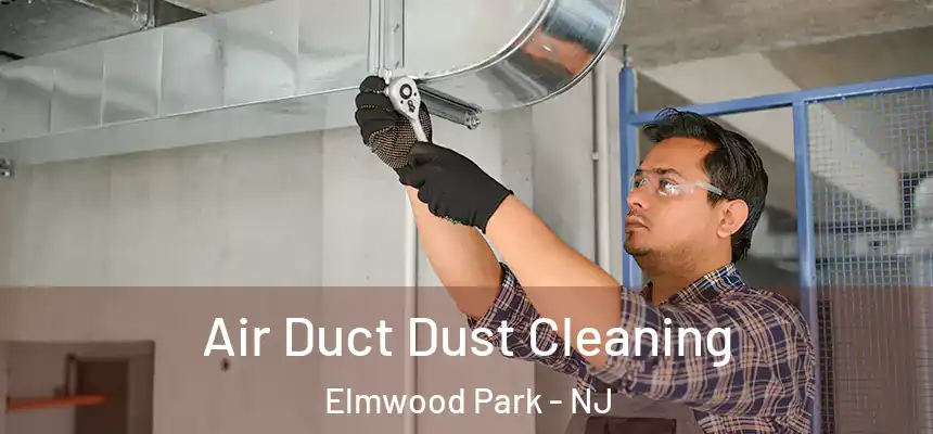  Air Duct Dust Cleaning Elmwood Park - NJ