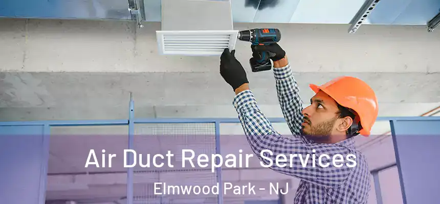  Air Duct Repair Services Elmwood Park - NJ