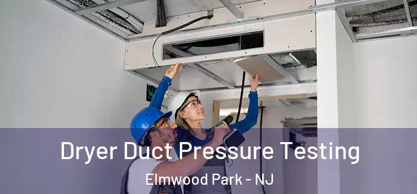  Dryer Duct Pressure Testing Elmwood Park - NJ