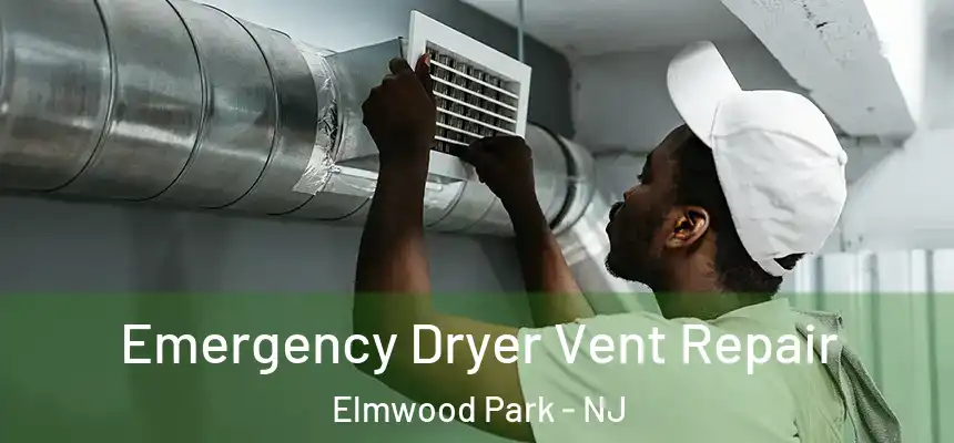  Emergency Dryer Vent Repair Elmwood Park - NJ