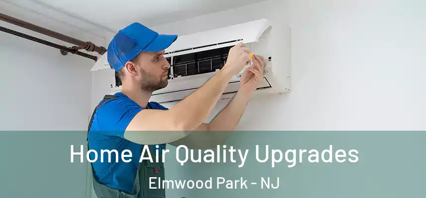 Home Air Quality Upgrades Elmwood Park - NJ