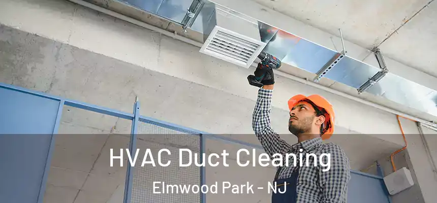HVAC Duct Cleaning Elmwood Park - NJ