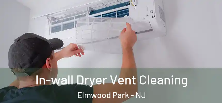  In-wall Dryer Vent Cleaning Elmwood Park - NJ