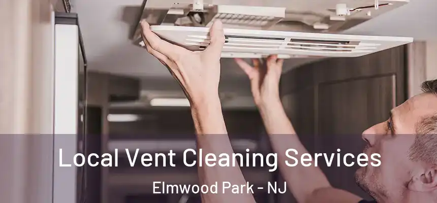 Local Vent Cleaning Services Elmwood Park - NJ