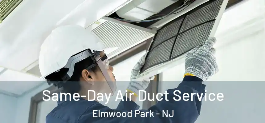 Same-Day Air Duct Service Elmwood Park - NJ